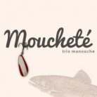 2011-2012 - mouchete-trio-manouche-hugo-blouin-musique